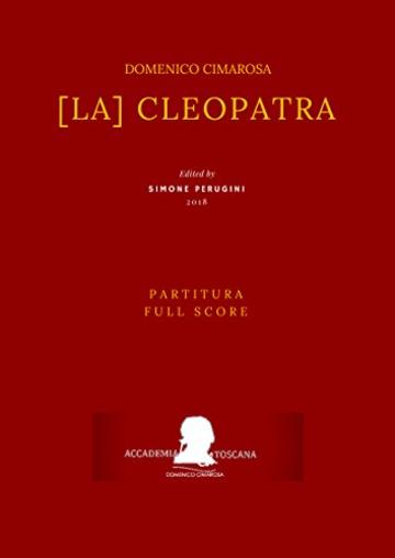 [La] Cleopatra: Partitura - Full Score (Edizione critica delle opere di Domenico Cimarosa Vol. 10)